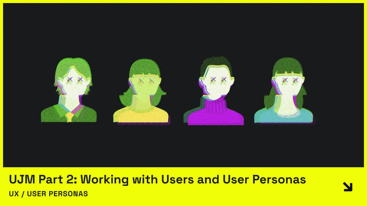 User Journey Mapping in Practice. Part 2: Working with Users and User Personas