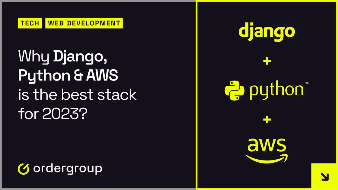 Why Django, Python & AWS is the best stack for 2023? | Order Group